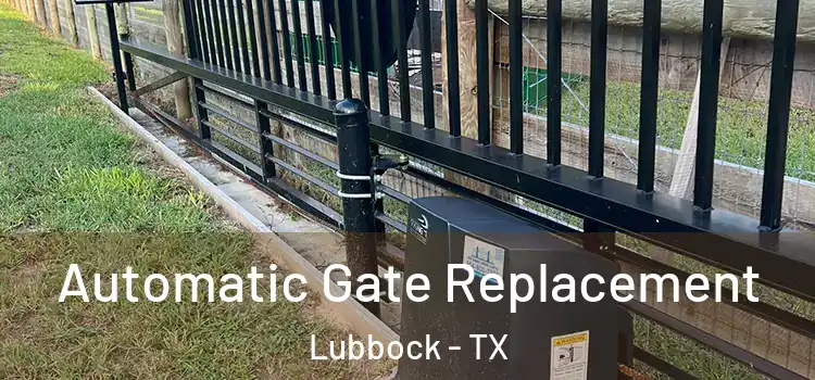  Automatic Gate Replacement Lubbock - TX