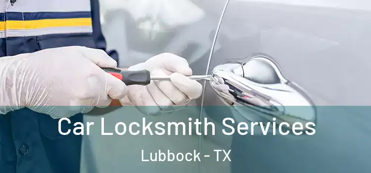 Car Locksmith Services Lubbock - TX