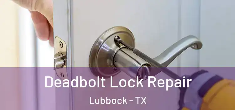  Deadbolt Lock Repair Lubbock - TX