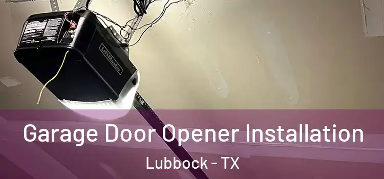  Garage Door Opener Installation Lubbock - TX