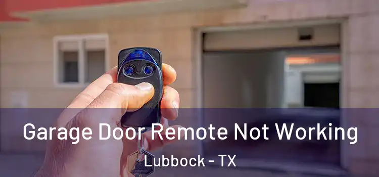  Garage Door Remote Not Working Lubbock - TX