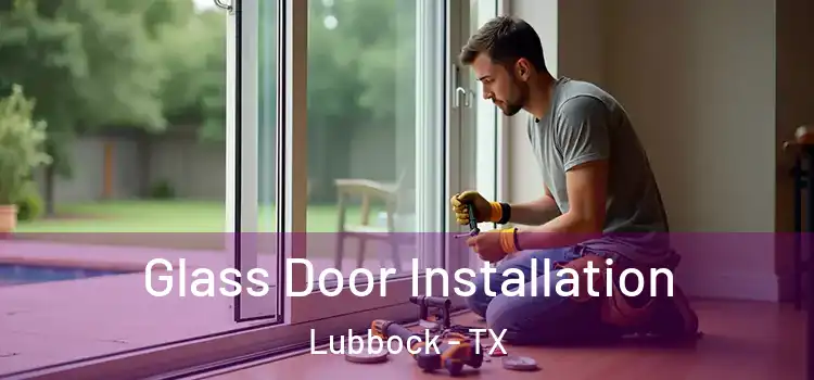 Glass Door Installation Lubbock - TX