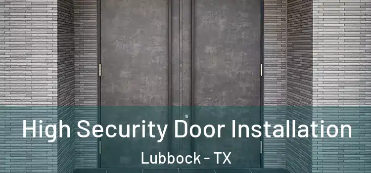  High Security Door Installation Lubbock - TX