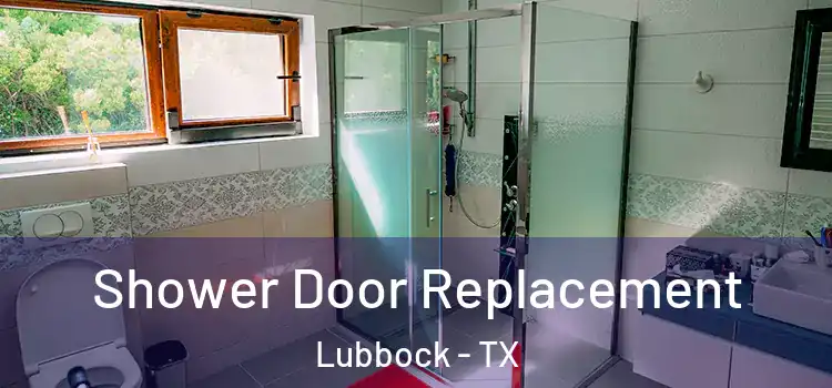  Shower Door Replacement Lubbock - TX